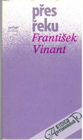 Přes řeku - Vinant František