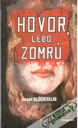 Hovor, lebo zomrú - Gluckselig Josef