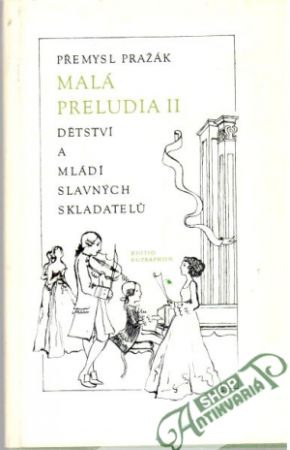 Malá preludia II. - Dětství a mládí slavných skladatelů - Pražák Přemysl
