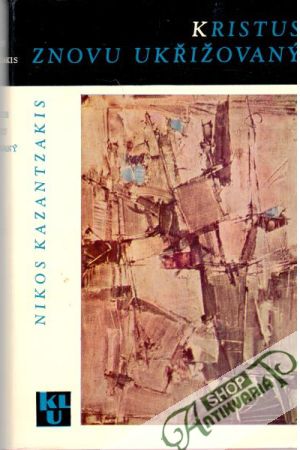 Kristus znovu ukřižovaný - Kazantzakis Nikos