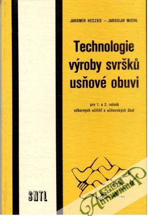 Technologie výroby svršků usňové obuvi - Heczko Jaromír, Michl Jaroslav