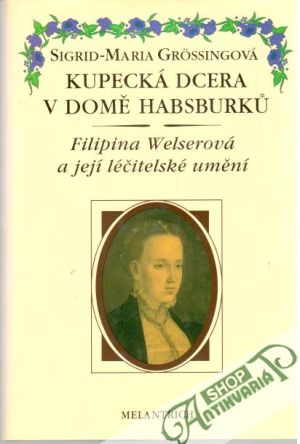 Kupecká dcera v domě Habsburků - Grössingová Sigrid - Maria