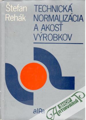 Technická normalizácia a akosť výrobkov - Rehák Štefan