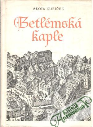 Betlémská kaple - Kubiček Alois