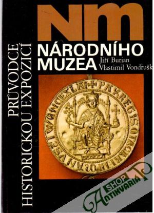 Průvodce historickou expozicí Národního muzea - Burian Jiří, Vondruška Vlastimil