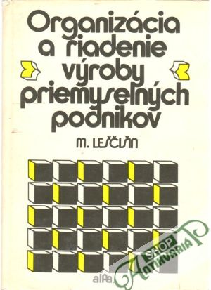 Organizácia a riadenie výroby priemyselných podnikov - Leščišin M.