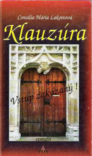 Klauzúra - Vstup zakázaný! - Lakottová Consilia Mária