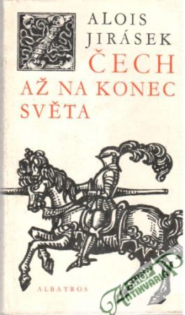 Čech až na konec světa - Jirásek Alois