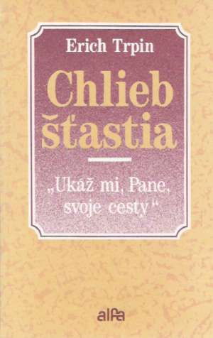 Chlieb šťastia - Trpin Erich