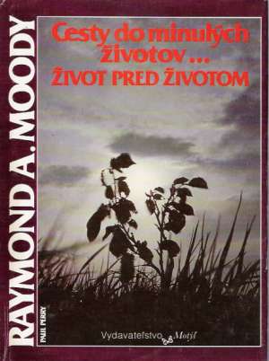 Cesty do minulých životov... Život pred životom - Moody Raymond A.
