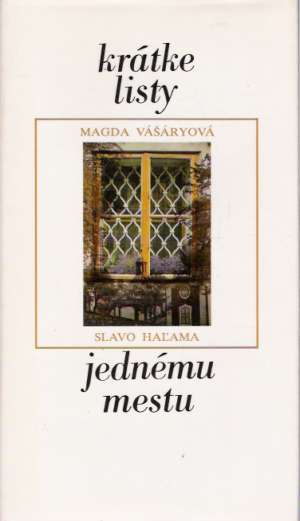 Krátke listy jednému mestu - Vášaryová Magda, Haľama Slavo