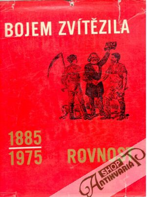 Bojem zvítězila - Rovnost 1885 - 1975 - Franěk Otakar