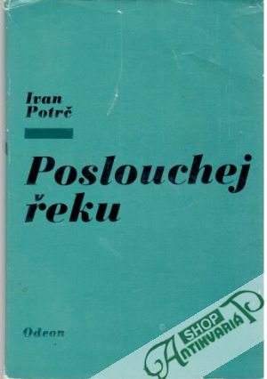 Poslouchej řeku - Potrč Ivan