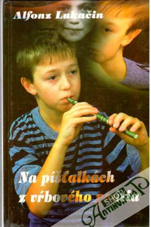 Na píšťalkách z vŕbového prútia - Lukačin Alfonz