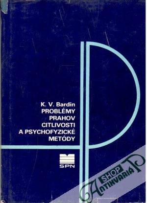 Problémy prahov citlivosti a psychofyzické metódy - Bardin K. V.