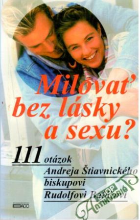 Milovať bez lásky a sexu? - Baláž Rudolf, Štiavnický Andrej
