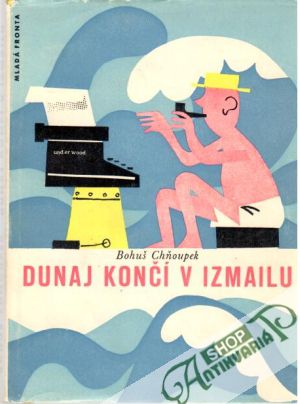Dunaj končí v Izmailu - Chňoupek Bohuš