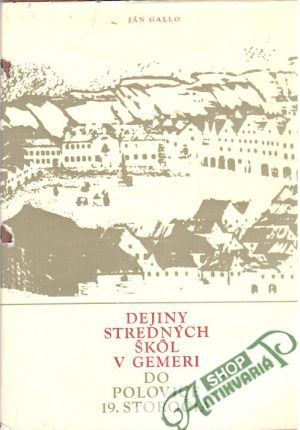 Dejiny stredných skôl v Gemeri do polovice 19. storočia - Gallo Ján