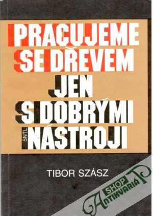 Pracujeme se dřevem jen s dobrými nástroji - Szász Tibor