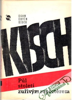 Půl století zuřivým reportérem - Kisch Egon Ervín