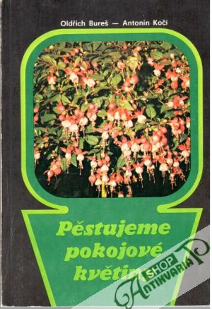 Pěstujeme pokojové květiny - Bureš Oldřich, Kočí Antonín