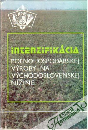 Intenzifikácia poľnohospodárskej výroby na Východoslovenskej nížine - Kolektív autorov