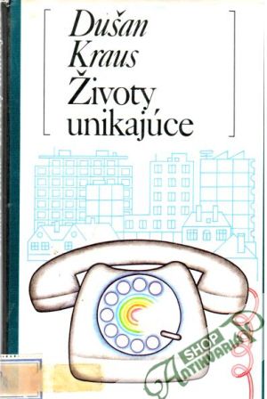 Životy unikajúce - Kraus Dušan