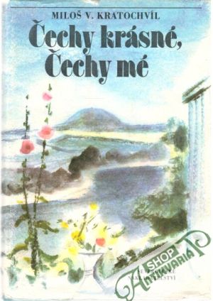 Čechy krásné, Čechy mé - Kratochvíl Miloš V.