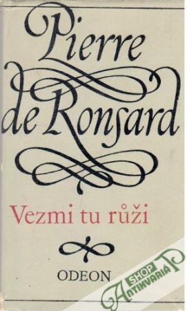 Vezmi tu růži - Ronsard Pierre