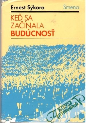 Keď sa začínala budúcnosť - Sýkora Ernest
