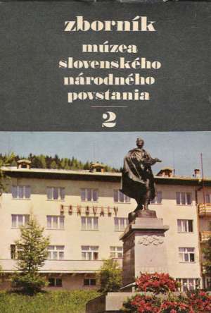 ZBORNÍK MÚZEA SLOVENSKÉHO NÁRODNÉHO POVSTANIA 2 - Kolektív autorov