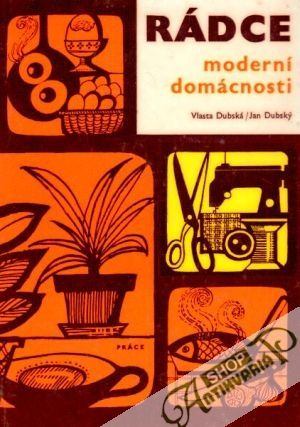 Rádce moderní domácnosti - Dubská V., Dubský J.
