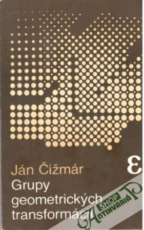 Grupy geometrických transformácií - Čižmár Ján