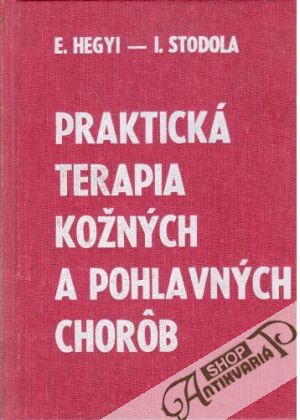 Praktická terapia kožných a pohlavných chorôb - Hegyi, E., Stodola I.