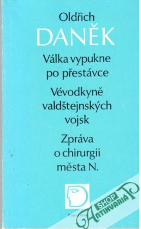 Válka vypukne po přestávce, Vévodkyně valdštejnských vojsk, Zpráva o chirurgii města N - Daněk Oldřich