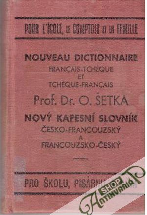 Nový kapesní slovník jazyka francouzského a českého - Šetka Otakar
