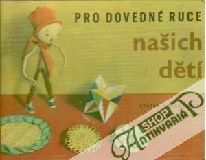 Pro dovedné ruce našich dětí - Pekárková Jarmila, Svobodová Věra