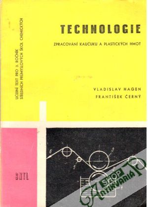 Technologie zpracování kaučuku a plastických hmot - Hagen Vladislav, Černý František