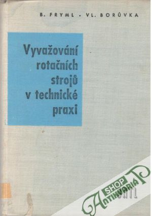 Vyvažování rotačních strojů v technické praxi - Fryml, Boruvka