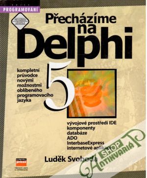 Přecházíme na Delphi 5 - Svoboda Luděk