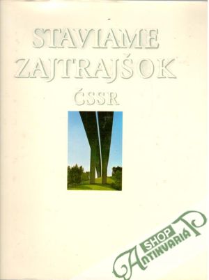 Staviame zajtrajšok ČSSR - Škorpil J. a kolektív