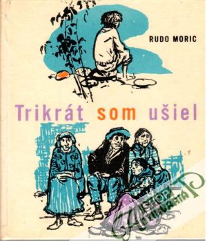 Trikrát som ušiel - Moric Rudo