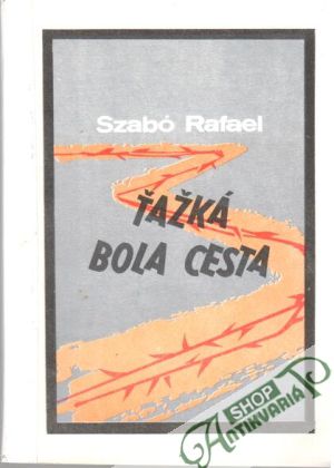 Ťažká bola cesta - Szabó Rafael