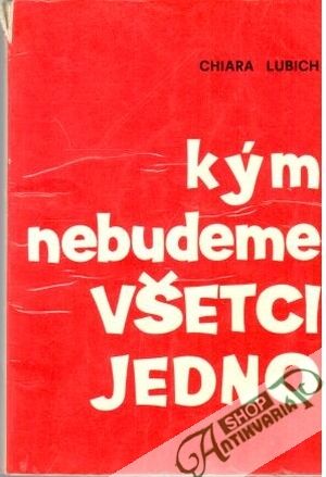 Kým nebudeme všetci jedno - Lubich Chiara
