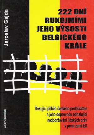 222 dní rukojmími jeho výsosti belgického krále - Gajda J.
