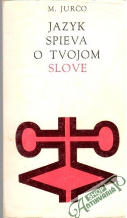 Jazyk spieva o tvojom slove - Jurčo Milan