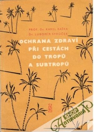 Ochrana zdraví při cestách do tropů a subtropů - Raška Karel, Syruček Lubomír