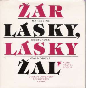 Žár lásky, lásky žal - Desbordes - Valmorová Marceline