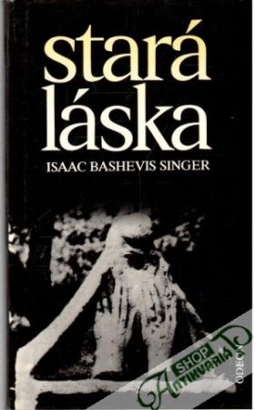Stará láska a jiné povídky - Singer Isaac Bashevis