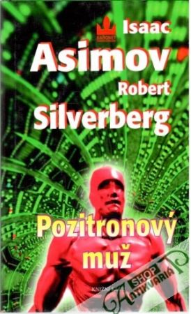 Pozitronový muž - Asimov Isaac, Silverberg Robert